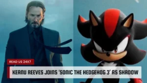 Keanu Reeves joins ‘Sonic the Hedgehog 3’ as Shadow