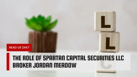 The Role of Spartan Capital Securities LLC Broker Jordan Meadow
