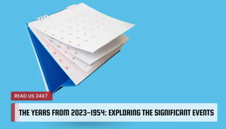 The Years From 2023-1954: Exploring the Significant Events