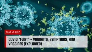 COVID "FLiRT" - Variants, Symptoms, and Vaccines