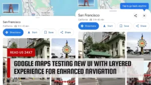 Google Maps Testing New UI with Layered Experience for Enhanced Navigation