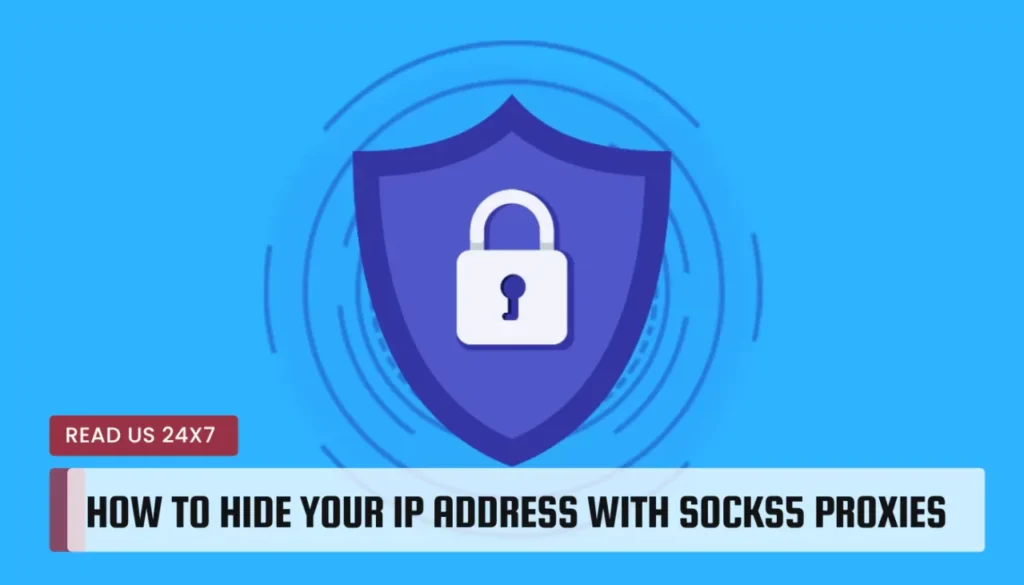 How To Hide Your IP Address With SOCKS5 Proxies
