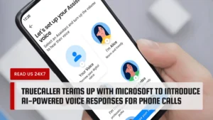 Truecaller Teams Up with Microsoft to Introduce AI-Powered Voice Responses for Phone Calls