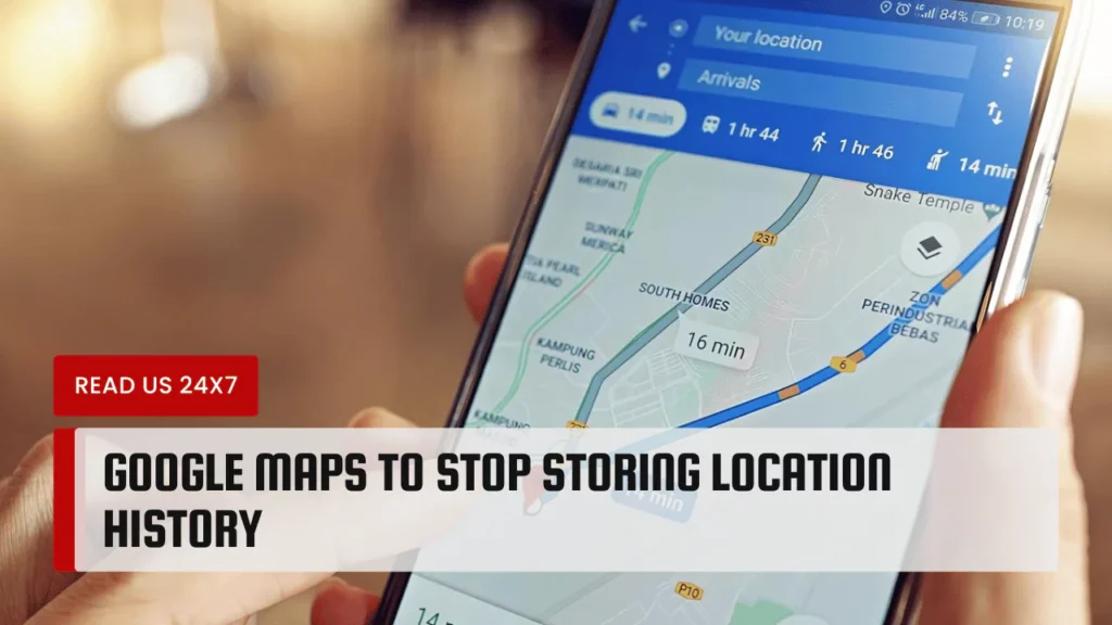 Google Maps to Stop Storing Location History