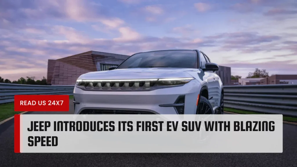 Jeep Introduces its First EV SUV With Blazing Speed