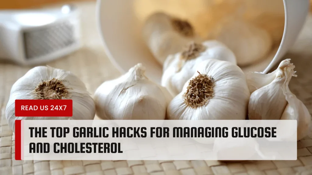 The Top Garlic Hacks For Managing Glucose And Cholesterol