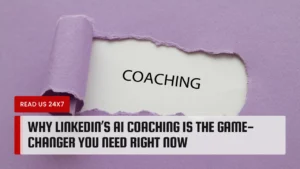 Why LinkedIn’s AI Coaching is the Game-Changer You Need Right Now