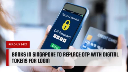Banks in Singapore to Replace OTP with Digital Tokens for Login