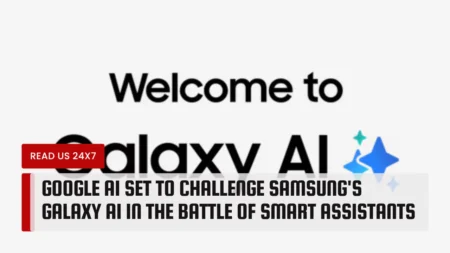 Google AI Set to Challenge Samsung's Galaxy AI in the Battle of Smart Assistants