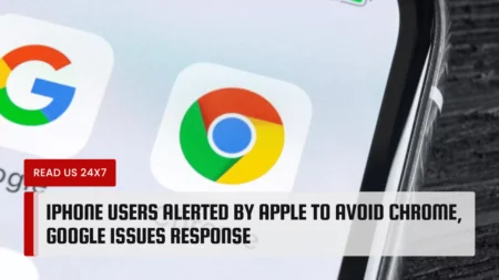 iPhone Users Alerted by Apple to Avoid Chrome, Google Issues Response