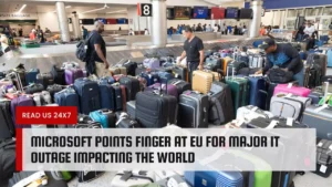 Microsoft Points Finger at EU for Major IT Outage Impacting the World