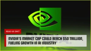 Nvidia's Market Cap Could Reach $50 Trillion, Fueling Growth in AI Industry