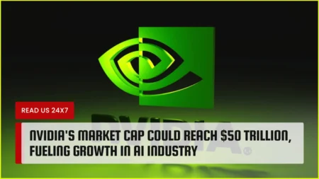 Nvidia's Market Cap Could Reach $50 Trillion, Fueling Growth in AI Industry