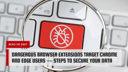 Dangerous Browser Extensions Target Chrome and Edge Users