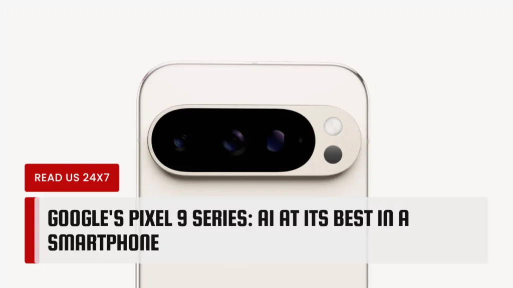 Google's Pixel 9 Series