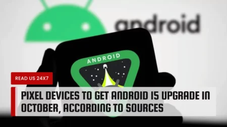 Pixel Devices to Get Android 15 Upgrade in October