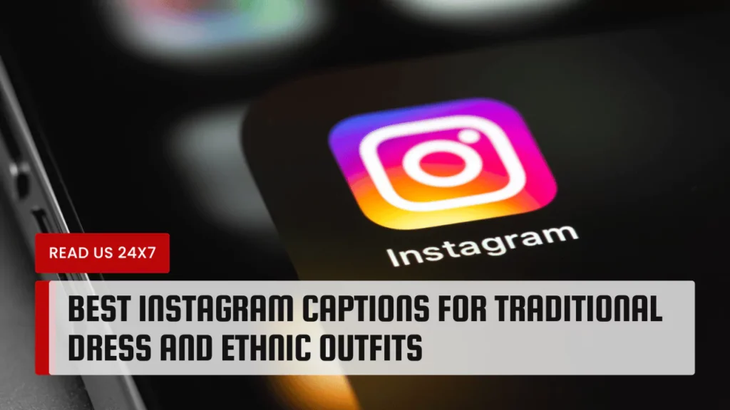 Best Instagram Captions for Traditional Dress and Ethnic Outfits