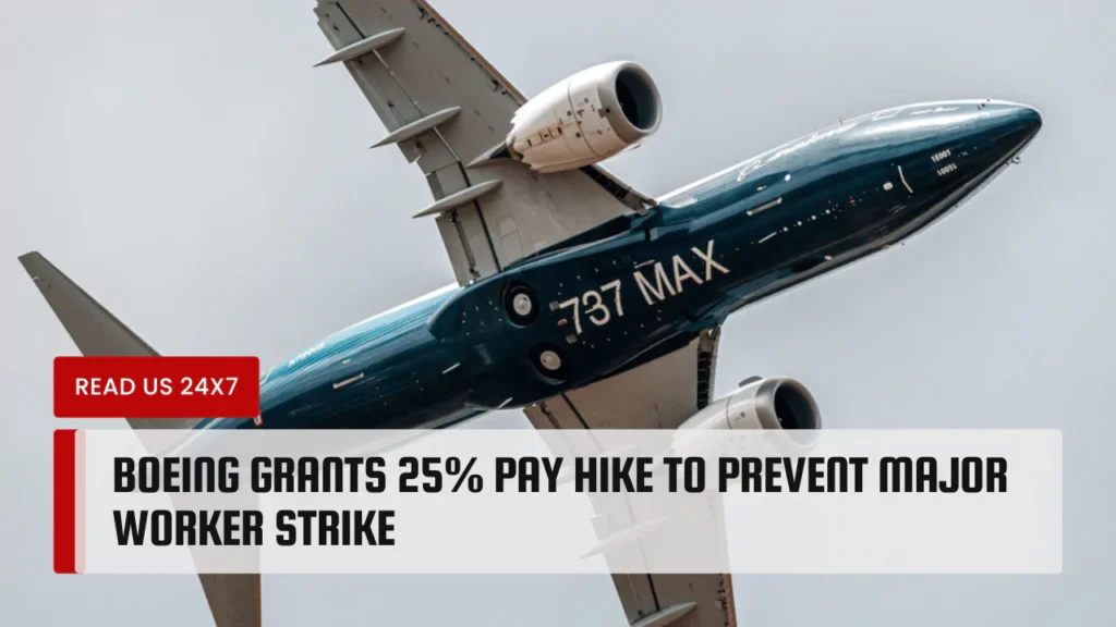 Boeing Grants 25% Pay Hike to Prevent Major Worker Strike