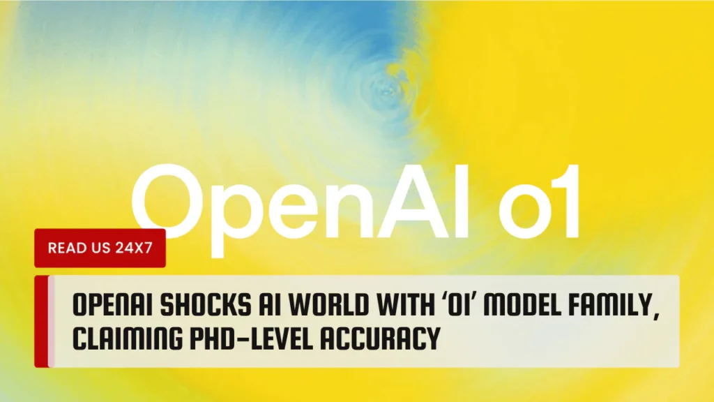 OpenAI Shocks AI World with ‘o1’ Model Family, Claiming PhD-Level Accuracy