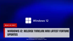 Windows 12: Release Timeline and Latest Feature Updates