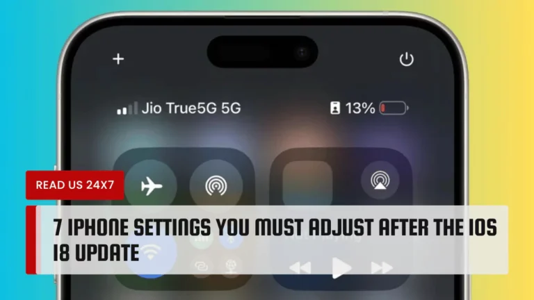 7 iPhone Settings You Must Adjust After the iOS 18 Update