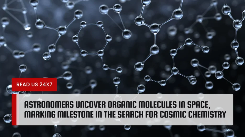 Recently, scientists found complex organic molecules in an interstellar cloud. This finding opens new doors in the study of cosmic chemistry.