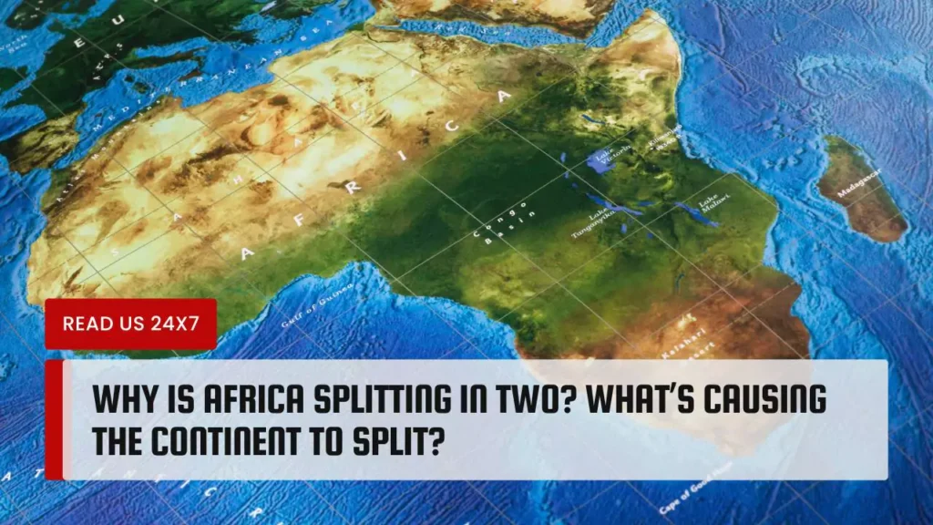 Why Is Africa Splitting In Two