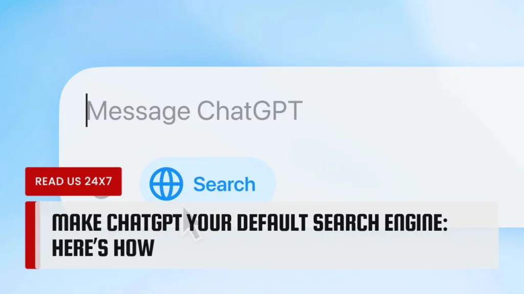 Make ChatGPT Your Default Search Engine