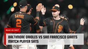 baltimore-orioles-vs-san-francisco-giants-match-player-sats